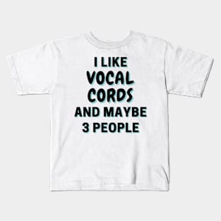 I Like Vocal cords And Maybe 3 People Kids T-Shirt